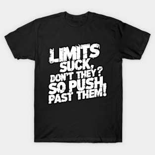 Limits suck, don't they? So push past them! T-Shirt